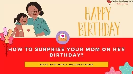 How to surprise your MOM on her Birthday