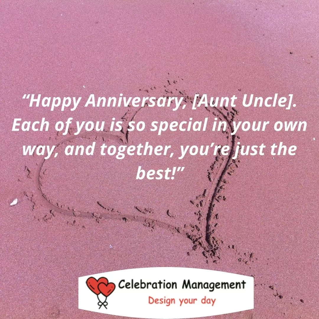 “Happy Anniversary, [Aunt Uncle]. Each of you is so special in your own way, and together, you’re just the best!”
